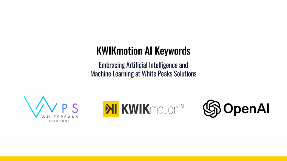 Embracing Artificial Intelligence and Machine Learning at White Peaks Solutions: KWIKmotion AI Keywords​